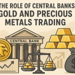 The Role of Central Banks in Gold and Precious Metals Trading